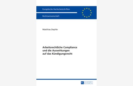 Arbeitsrechtliche Compliance und die Auswirkungen auf das Kündigungsrecht.   - Europäische Hochschulschriften / Reihe 2 / Rechtswissenschaft ; Bd. 5694