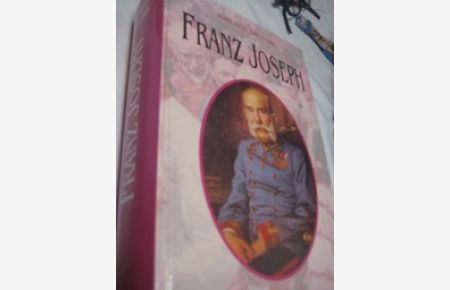 Franz Joseph  - Eine Biographie
