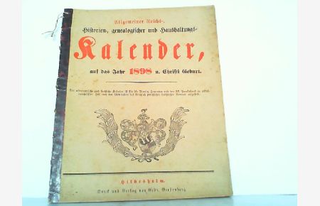 Allgemeiner Reichs-, Historien-, genealogischer und Haushaltungs-Kalender, auf das Jahr 1898 nach Christi Geburt.