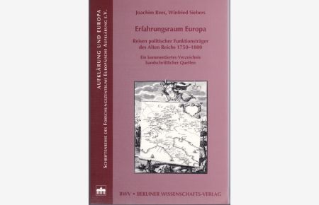 Erfahrungsraum Europa. Reisen politischer Funktionsträger des Altes Reis 1750-1800. Ein kommentiertes Verzeichnis handschriftlicher Quellen