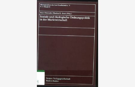 Soziale und ökologische Ordnungspolitik in der Marktwirtschaft.   - List-Gesellschaft: Monographien der List-Gesellschaft ; N.F., Bd. 14