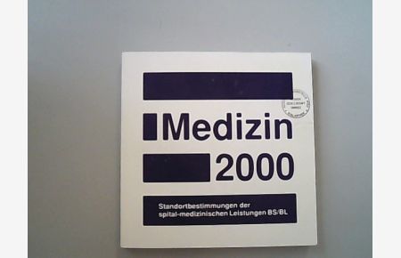 Medizin 2000 : Standortbestimmungen der spital-medizinischen Leistungen BS/BL : Dienstleistung, Lehre und Forschung in den der Medizinischen Fakultät Basel zugeordneten Fachbereichen.