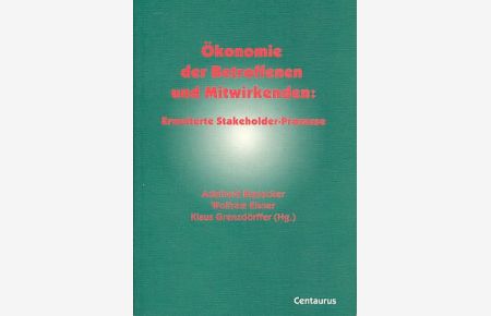 Ökonomie der Betroffenen und Mitwirkenden. Erweiterte Stakeholder-Prozesse.   - Institutionelle und Sozial-Ökonomie Bd. 6