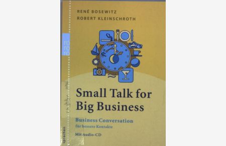 Small talk for big business : business conversation für bessere Kontakte ; mit Audio-CD.   - Rororo ; 61455 : rororo Sprachen