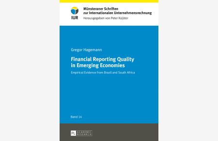 Financial Reporting Quality in Emerging Economies: Empirical Evidence from Brazil and South Africa (Münsteraner Schriften zur Internationalen Unternehmensrechnung, Band 14)