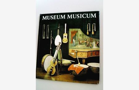 Museum Musicum. Historische Musikinstrumente.   - (= Historische Musikinstrumente aus dem Musikinstrumenten-Museum der Karl-Marx-Universität Leipzig)
