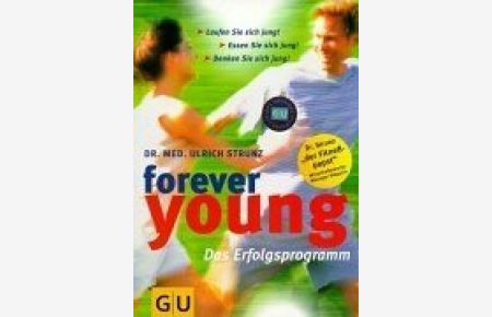 Forever young - das Erfolgsprogramm ; laufen Sie sich jung! Essen Sie sich jung! Denken Sie sich jung!.