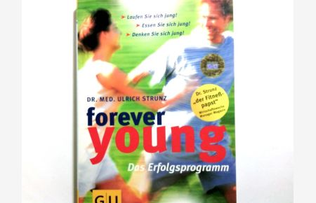 Forever young - das Erfolgsprogramm ; laufen Sie sich jung! Essen Sie sich jung! Denken Sie sich jung!.
