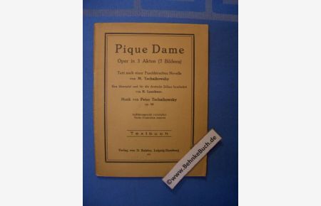 Pique Dame : Oper in 3 Akten (7 Bildern) ; Musik von Peter Tschaikowsky, op. 68. Textbuch.   - Text nach einer Puschkinschen Novelle von M. Tschaikowsky. Neu übersetzt  und für die deutsche Bühne bearbeitet von  R. Lauckner.