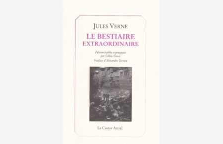 Le Bestiaire Extraordinaire. Edition etablie et presentee par Celine Giton. Postface d'Alexandre Tarrieu.