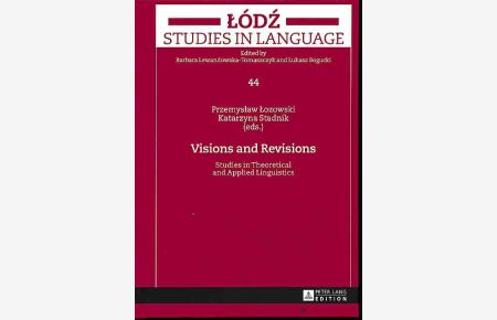 Visions and Revisions. Studies in Theoretical and Applied Linguistics.   - Lodz Studies in Language 44