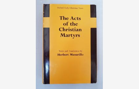 The Acts of the Christian Martyrs (Early Christian Texts).