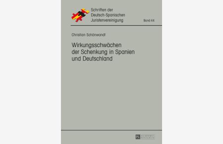Wirkungsschwächen der Schenkung in Spanien und Deutschland.   - Deutsch-Spanische Juristenvereinigung: Schriften der Deutsch-Spanischen Juristenvereinigung ; Bd. 44