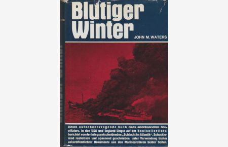 Blutiger Winter : Höhepunkt u. Ende d. grossen Geleitzugschlachten im Atlantik Winter 1942.   - 43 [neunzehnhundertzweiundvierzig/ dreiundvierzig] /. [Übers.: Günter Schomaekers]