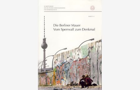Die Berliner Mauer. Vom Sperrwall zum Denkmal.   - Schriftenreihe des Deutschen Nationalkomitees für Denkmalschutz.