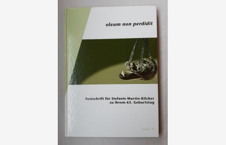 Oleum non perdidit: Festschrift für Stefanie Martin-Kilcher zu ihrem 65. Geburtstag.