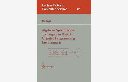 Algebraic Specification Techniques in Object Oriented Programming Environments (Lecture Notes in Computer Science, Band 562)