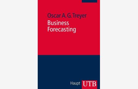 Business Forecasting  - Anwendungsorientierte Theorie quantitativer Prognoseverfahren