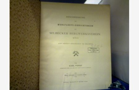 Beschreibung der Wohlfahrts-Einrichtungen des Selbecker Bergwerksverein Köln auf dessen Erzgruben zu Selbeck.