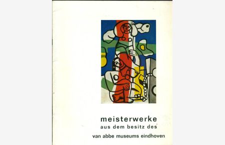 Meisterwerke aus dem Besitz des van Abbe Museums Eindhoven.   - Ausstellungskatalg der Ausstellung im Wilhelm-Lehmbruck-Museum der Stadt Duisburg vom 27. Januar bis 17. März 1968.