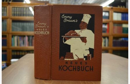 Emmy Brauns Neues Kochbuch mit einem Kochlehrbuch neubearbeitet und ergänzt von Frau Frida Schäffer und Lehrerinnen des Pfälzischen Wirtschaftslehrerinnen-Seminars Speyer am Rhein.