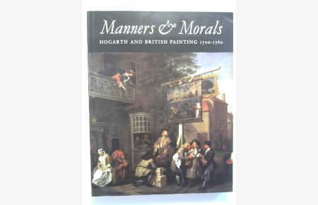 Manners & morals: Hogarth and British painting 1700-1760.