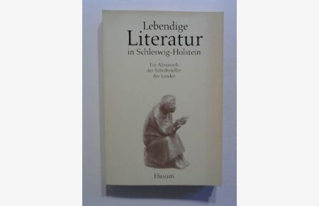 Lebendige Literatur in Schleswig- Holstein. Ein Almanach der Schriftsteller des Landes.