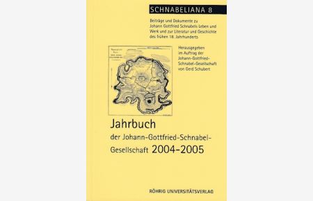 Jahrbuch der Johann-Gottfried-Schnabel-Gesellschaft 2004-2005. Schnabeliana 8.   - Herausgegeben im Auftrag der Johann-Gottfried-Schnabel-Gesellschaft von Gerd Schubert.