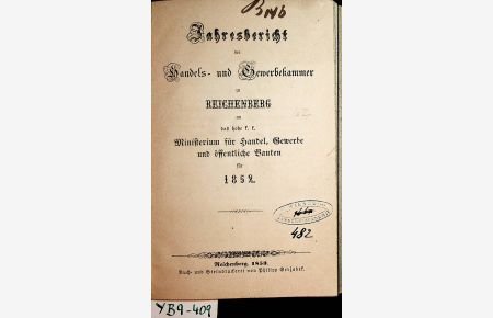 REICHENBERG- Jahresbericht der Handels- und Gewerbekammer zu Reichenberg an das hohe k. k. Ministerium für Handel, Gewerbe und öffentliche Bauten für 1852.