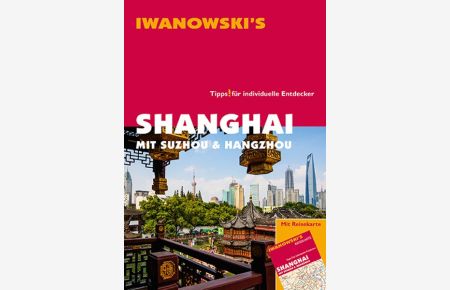 Shanghai mit Suzhou & Hangzhou - Reiseführer von Iwanowski  - Tipps für individuelle Entdecker
