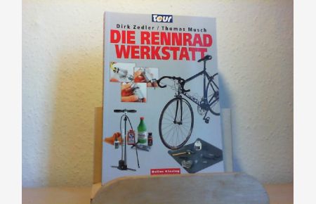 Die Rennrad-Werkstatt.   - Thomas Musch. [Abb.: Robert Kühnen ...] / Delius Klasing - Edition Moby Dick; Tour
