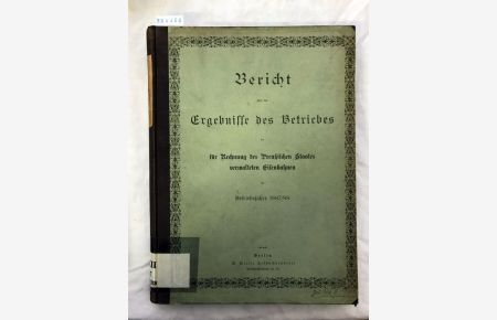 Bericht über die Ergebnisse des Betriebes der vereinigten preussischen und hessischen Staatseisenbahnen im Betriebsjahre 1887/88