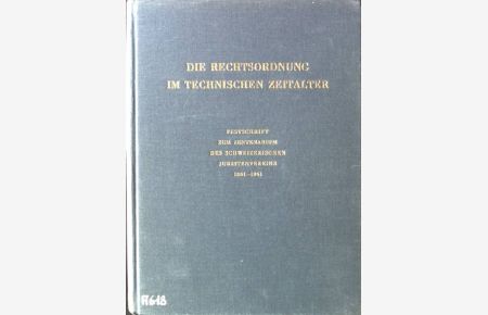 Die Rechtsordnung im Technischen Zeitalter, Festschrift zum Zentarium des Schweizerischen Juristenverein 1861-1961