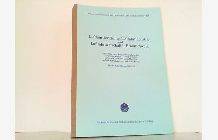 Luftfahrtforschung, Luftfahrtindustrie und Luftfahrtwirtschaft in Braunschweig.   - Blätter zur Geschichte der deutschen Luft- und Raumfahrt III.