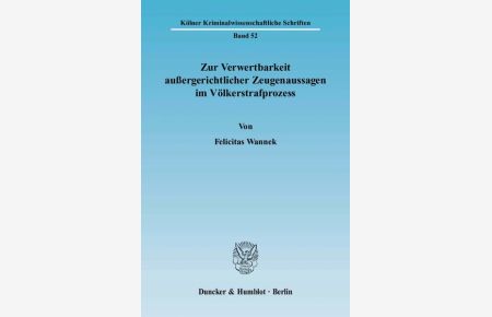 Zur Verwertbarkeit außergerichtlicher Zeugenaussagen im Völkerstrafprozess.   - (= Kölner kriminalwissenschaftliche Schriften ; Bd. 52).