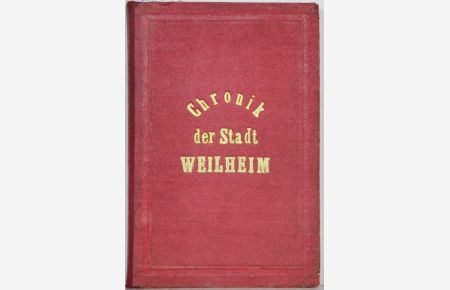 Chronik der Stadt Weilheim vom Ursprunge der Stadt bis auf die neueste Zeit.