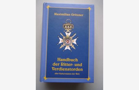 Handbuch der Ritter- und Verdienstorden aller Kulturstaaten der Welt.   - Maximilian Gritzner