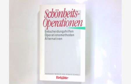 Schönheitsoperationen : Entscheidungshilfen, Operationsmethoden, Alternativen.   - Margaret Minker u. Renate Scholz / Ein Brigitte-Buch