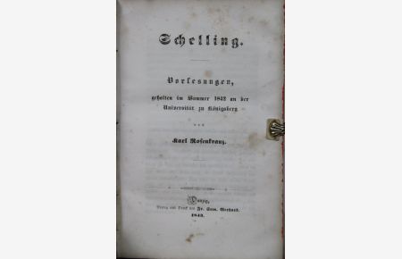 Schelling. Vorlesungen, gehalten im Sommer 1842 an der Universität zu Königsberg. Von Rosenkranz.