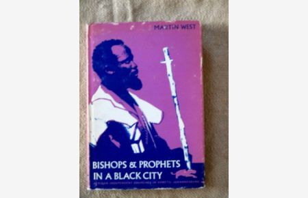 Bishops and prophets in a black city. African independent churches in Soweto, Johannesburg.