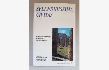 Splendissima civitas: Etudes d'histoire romaine en hommage à François Jacques (Histoire Ancien).