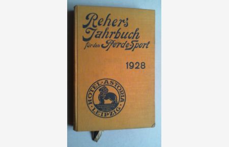 Reher's Jahrbuch für Pferdesport, Vollblut- und Traber-Zucht in Deutschland unter Berücksichtigung des benachbarten Auslandes. Nach amtlichen Quellen bearbeitet. Jg. 16 (1928).