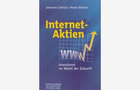 Internet-Aktien : investieren im Markt der Zukunft ; mit umfassendem Glossar für Internet- und Telekommunikationsaktien.