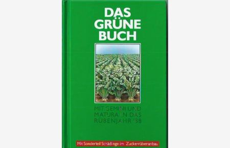 Das Grüne Buch; Mit Gemini und Matura in das Rübenjahr `88 / 1988; mit Sonderteil Schädlinge im Zuckerrübenanbau