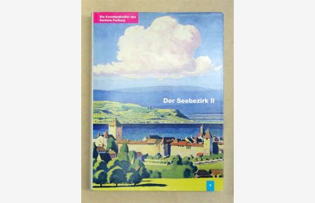 Die Kunstdenkmäler des Kantons Freiburg. Bd. V: Der Seebezirk ll.