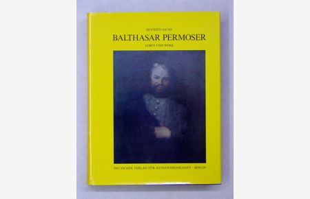 Balthasar Permoser. Leben und Werk.