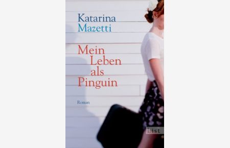 Mein Leben als Pinguin.   - Katarina Mazetti. Aus dem Schwed. von Katrin Frey / List-Taschenbuch ; 61026
