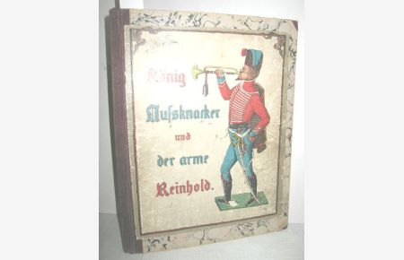 König Nussknacker und der arme Reinhold (Ein Kindermährchen in Bildern)