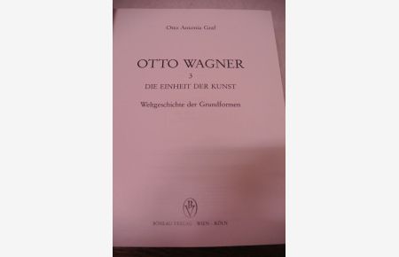 Otto Wagner. Bd. 3. Die Einheit der Kunst. Weltgeschichte der Grundformen.   - (= Schriften des Instituts für Kunstgeschichte. Akademie der bildenden Künste, Wien. Bd. 2.3)