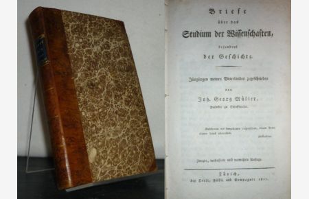 Briefe über das Studium der Wissenschaften, besonders der Geschichte. Jünglingen meines Vaterlandes zugeschrieben von Johann Georg Müller.
